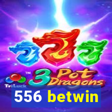 556 betwin